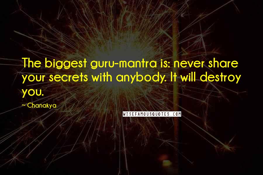 Chanakya Quotes: The biggest guru-mantra is: never share your secrets with anybody. It will destroy you.