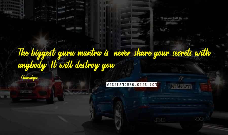 Chanakya Quotes: The biggest guru-mantra is: never share your secrets with anybody. It will destroy you.