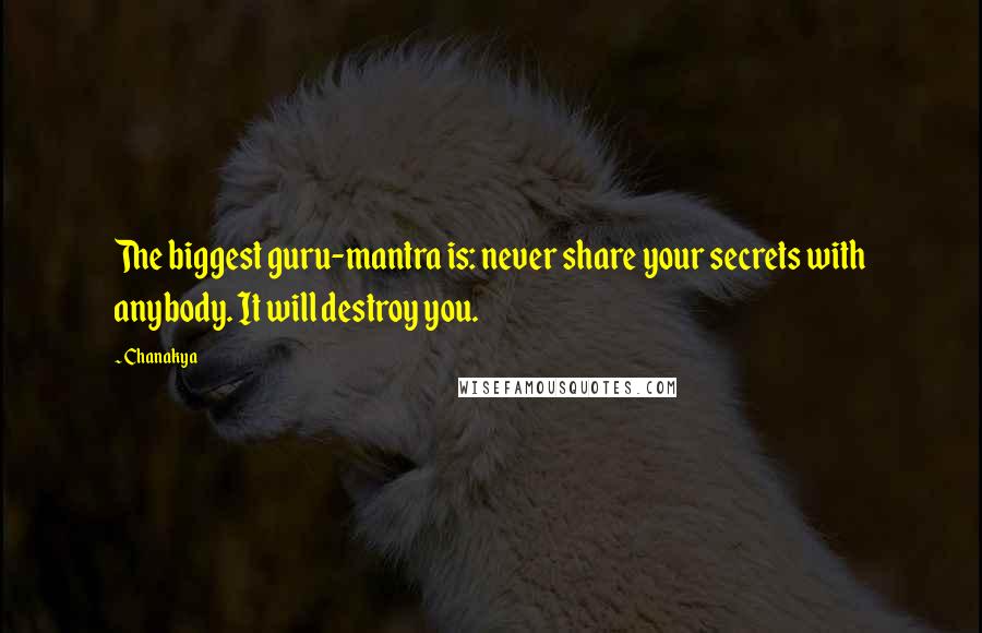 Chanakya Quotes: The biggest guru-mantra is: never share your secrets with anybody. It will destroy you.