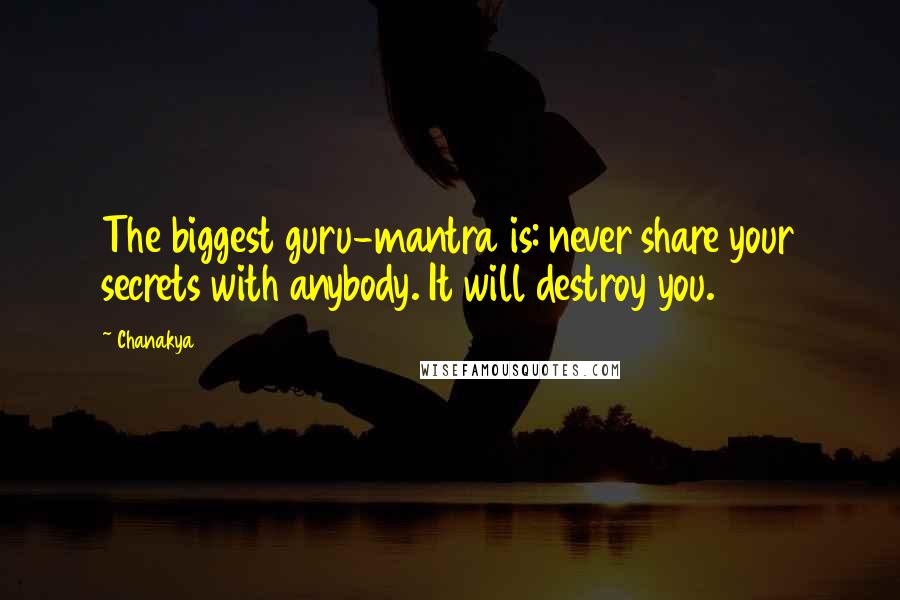 Chanakya Quotes: The biggest guru-mantra is: never share your secrets with anybody. It will destroy you.