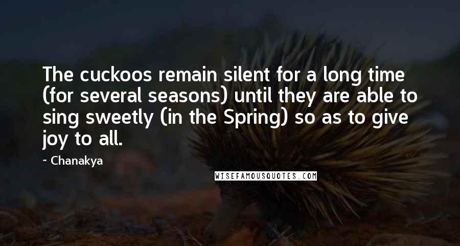 Chanakya Quotes: The cuckoos remain silent for a long time (for several seasons) until they are able to sing sweetly (in the Spring) so as to give joy to all.