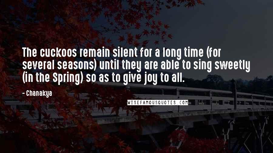 Chanakya Quotes: The cuckoos remain silent for a long time (for several seasons) until they are able to sing sweetly (in the Spring) so as to give joy to all.