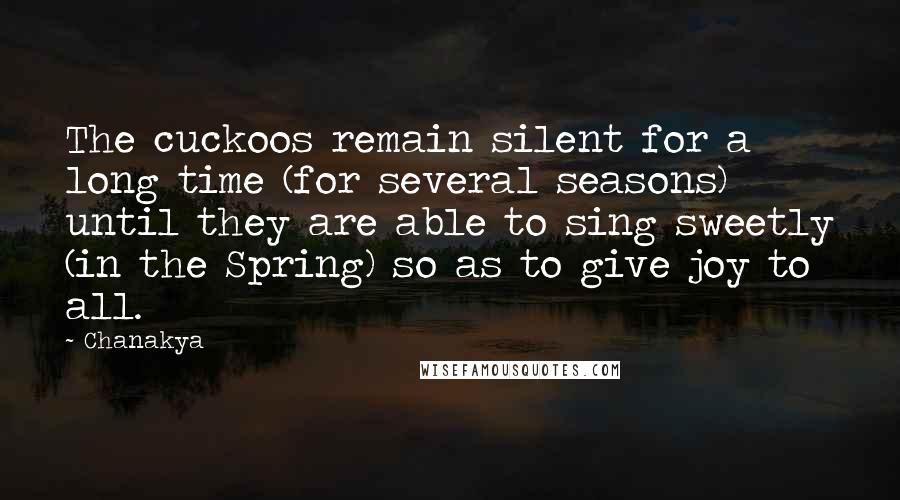 Chanakya Quotes: The cuckoos remain silent for a long time (for several seasons) until they are able to sing sweetly (in the Spring) so as to give joy to all.