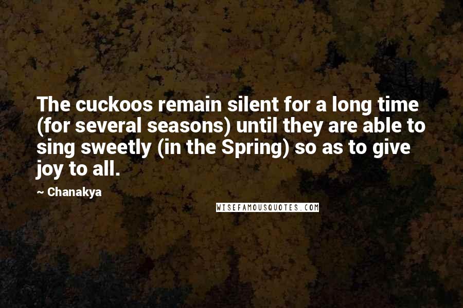 Chanakya Quotes: The cuckoos remain silent for a long time (for several seasons) until they are able to sing sweetly (in the Spring) so as to give joy to all.