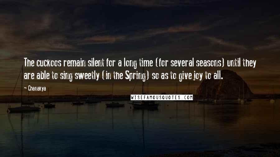 Chanakya Quotes: The cuckoos remain silent for a long time (for several seasons) until they are able to sing sweetly (in the Spring) so as to give joy to all.