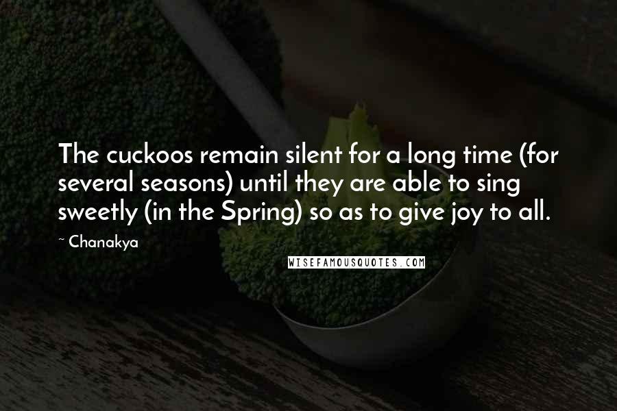 Chanakya Quotes: The cuckoos remain silent for a long time (for several seasons) until they are able to sing sweetly (in the Spring) so as to give joy to all.