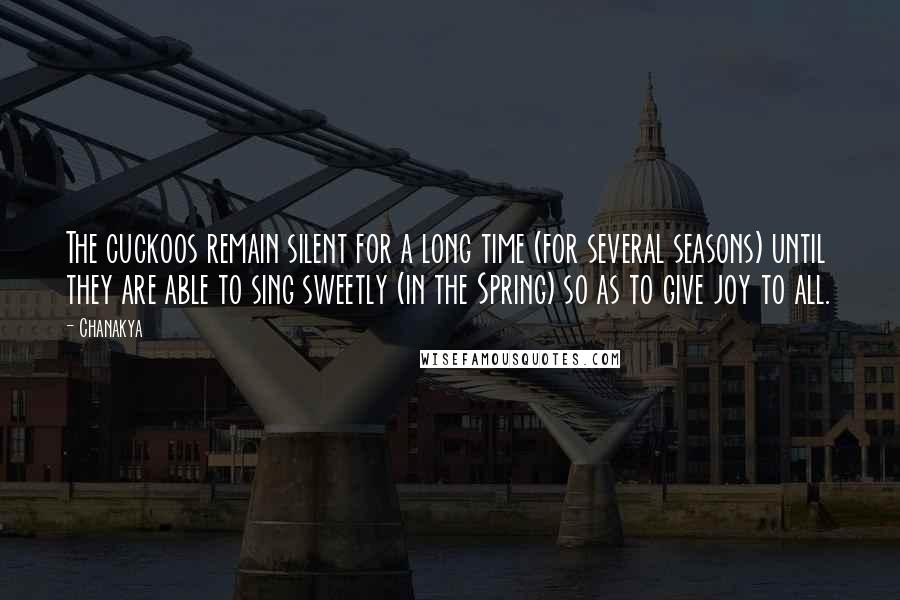 Chanakya Quotes: The cuckoos remain silent for a long time (for several seasons) until they are able to sing sweetly (in the Spring) so as to give joy to all.