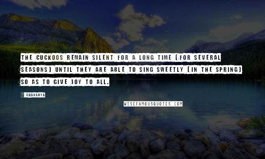 Chanakya Quotes: The cuckoos remain silent for a long time (for several seasons) until they are able to sing sweetly (in the Spring) so as to give joy to all.