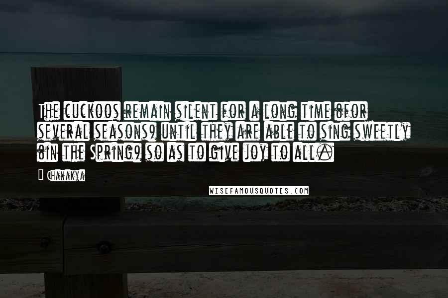 Chanakya Quotes: The cuckoos remain silent for a long time (for several seasons) until they are able to sing sweetly (in the Spring) so as to give joy to all.
