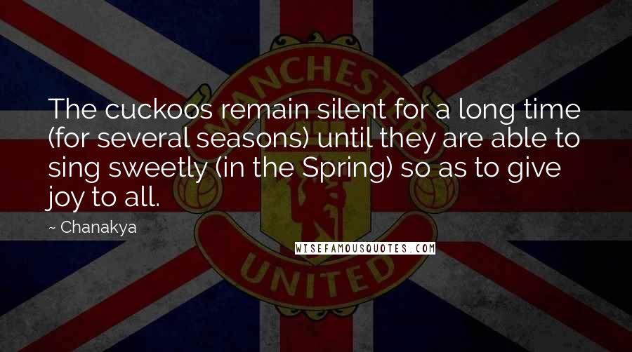 Chanakya Quotes: The cuckoos remain silent for a long time (for several seasons) until they are able to sing sweetly (in the Spring) so as to give joy to all.