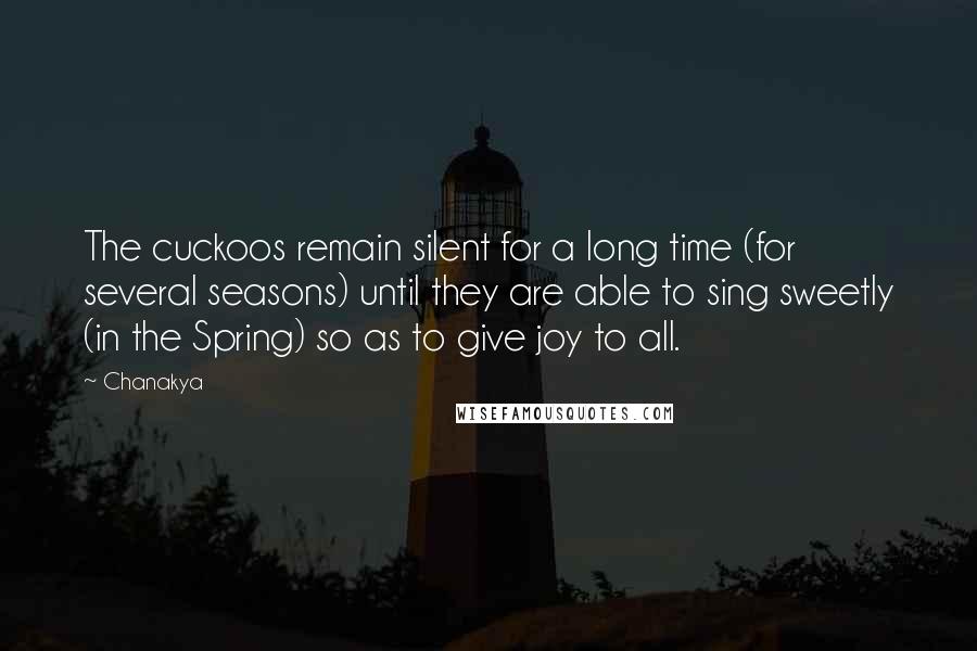 Chanakya Quotes: The cuckoos remain silent for a long time (for several seasons) until they are able to sing sweetly (in the Spring) so as to give joy to all.