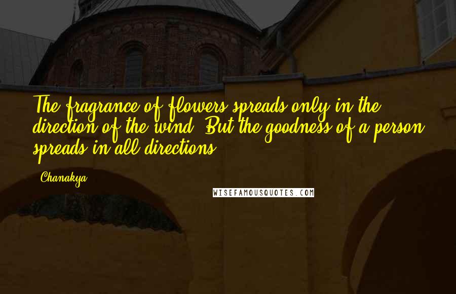 Chanakya Quotes: The fragrance of flowers spreads only in the direction of the wind. But the goodness of a person spreads in all directions.