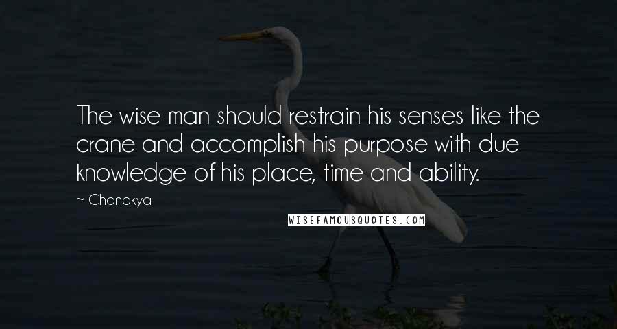 Chanakya Quotes: The wise man should restrain his senses like the crane and accomplish his purpose with due knowledge of his place, time and ability.
