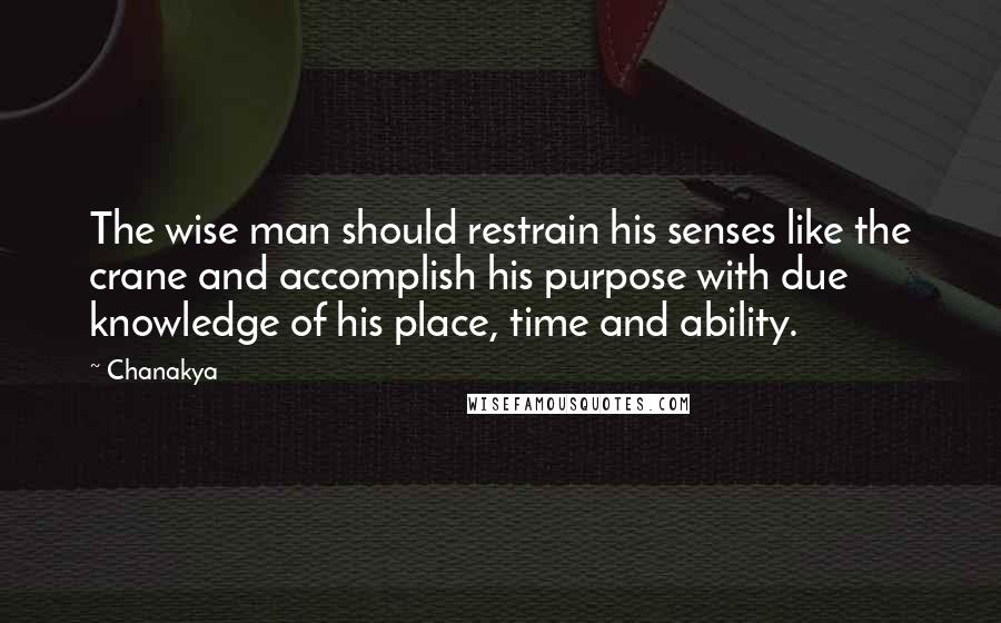 Chanakya Quotes: The wise man should restrain his senses like the crane and accomplish his purpose with due knowledge of his place, time and ability.