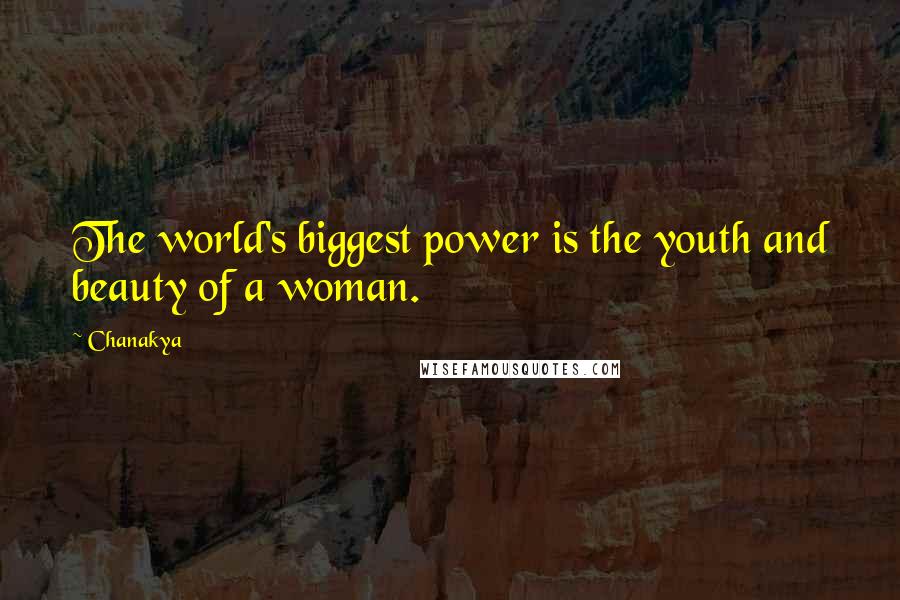 Chanakya Quotes: The world's biggest power is the youth and beauty of a woman.