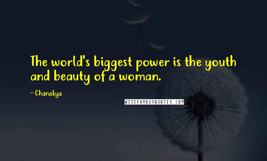 Chanakya Quotes: The world's biggest power is the youth and beauty of a woman.