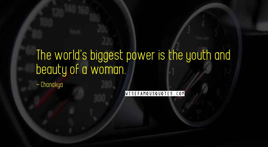 Chanakya Quotes: The world's biggest power is the youth and beauty of a woman.