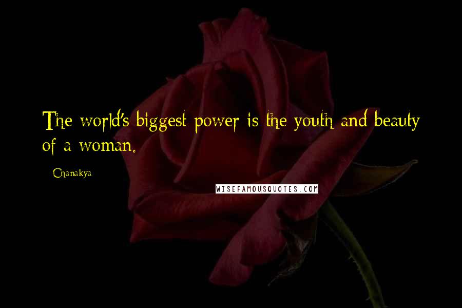 Chanakya Quotes: The world's biggest power is the youth and beauty of a woman.