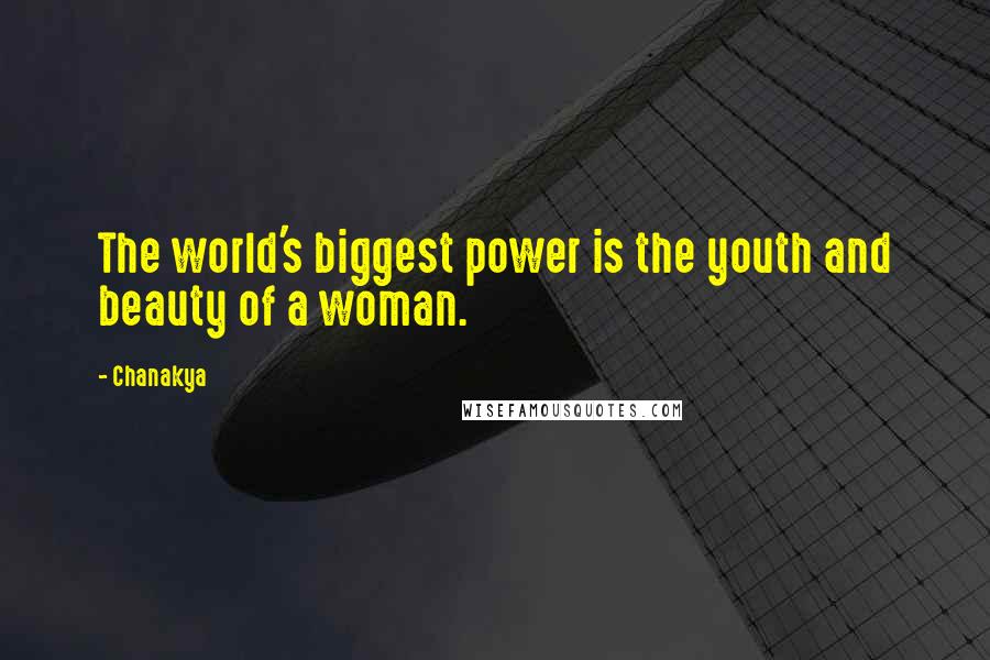 Chanakya Quotes: The world's biggest power is the youth and beauty of a woman.