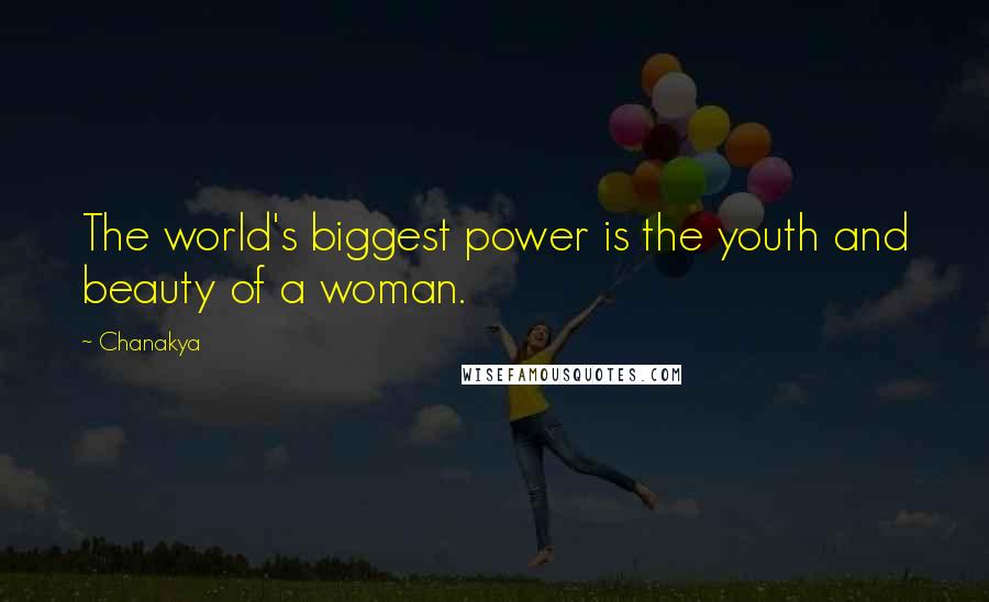 Chanakya Quotes: The world's biggest power is the youth and beauty of a woman.