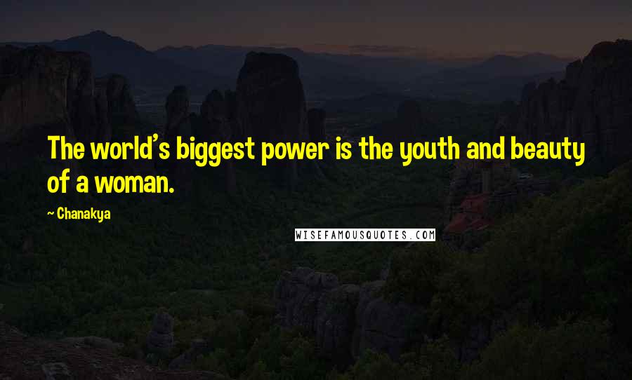 Chanakya Quotes: The world's biggest power is the youth and beauty of a woman.