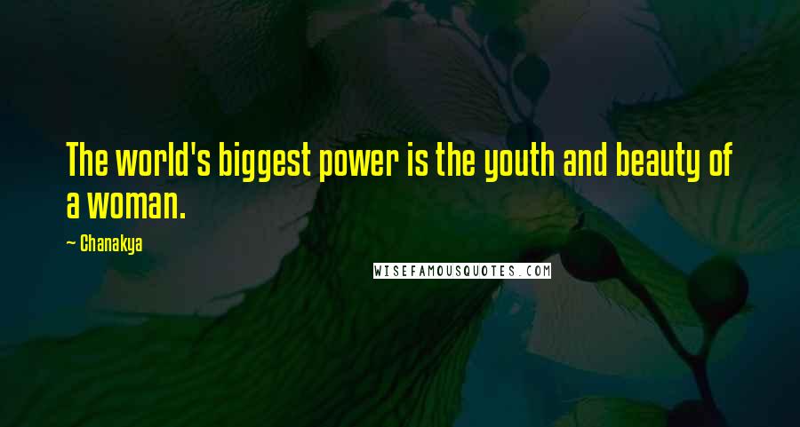 Chanakya Quotes: The world's biggest power is the youth and beauty of a woman.