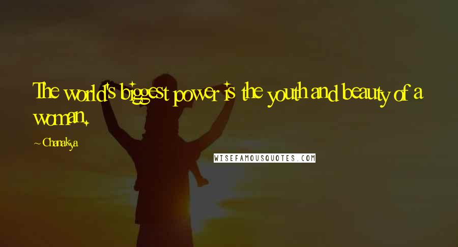 Chanakya Quotes: The world's biggest power is the youth and beauty of a woman.