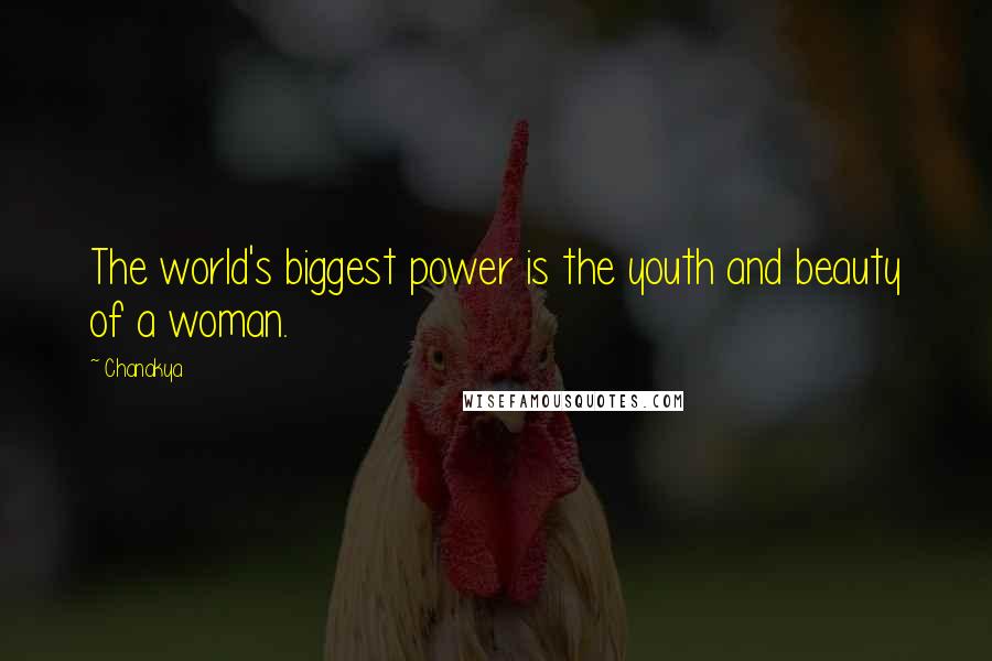 Chanakya Quotes: The world's biggest power is the youth and beauty of a woman.