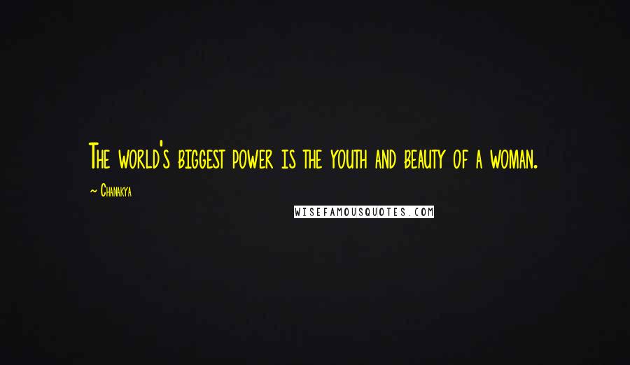 Chanakya Quotes: The world's biggest power is the youth and beauty of a woman.