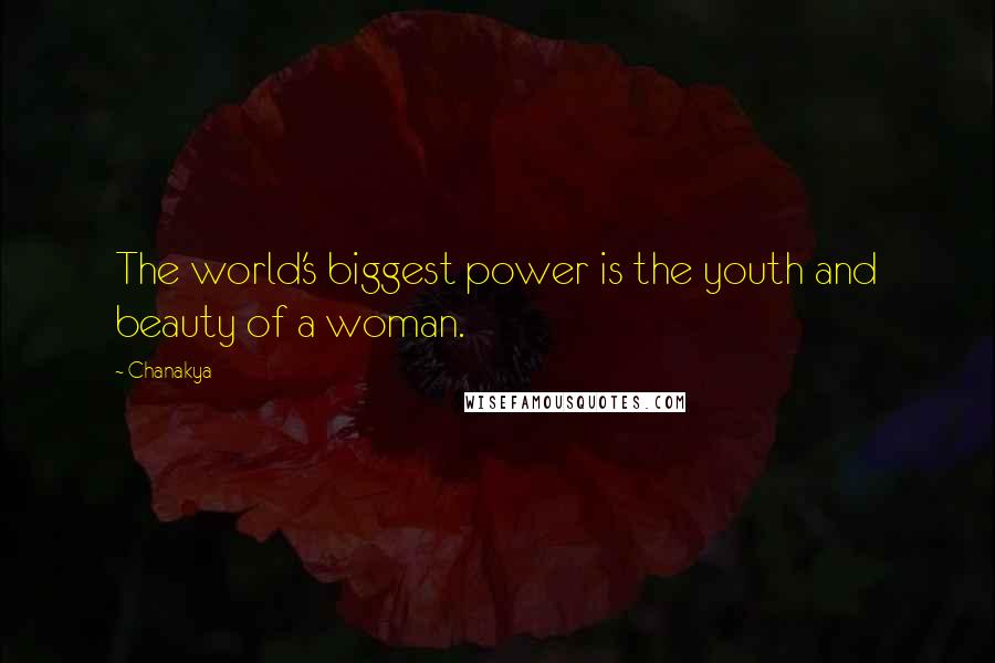 Chanakya Quotes: The world's biggest power is the youth and beauty of a woman.