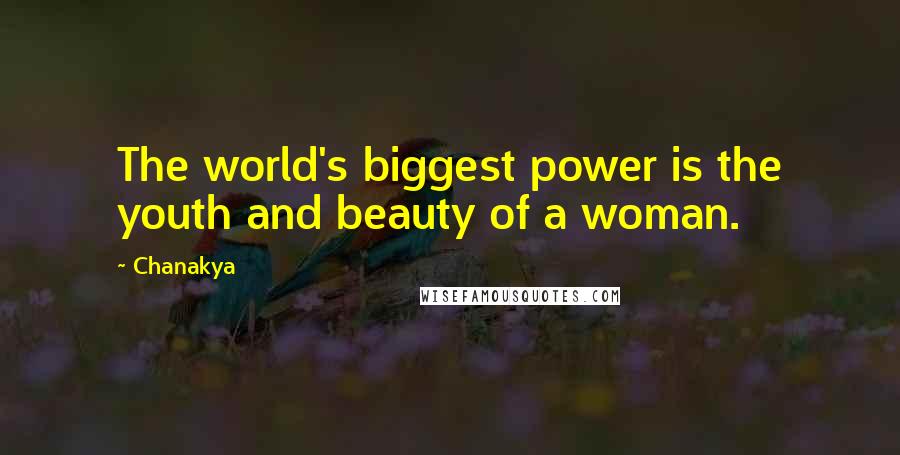 Chanakya Quotes: The world's biggest power is the youth and beauty of a woman.