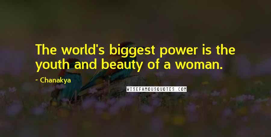 Chanakya Quotes: The world's biggest power is the youth and beauty of a woman.