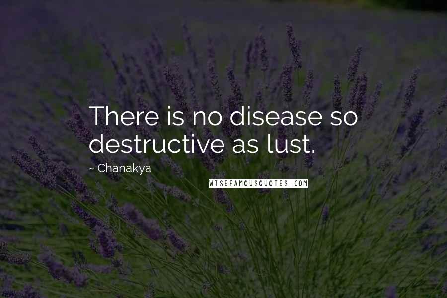 Chanakya Quotes: There is no disease so destructive as lust.