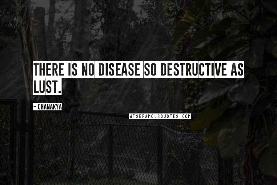 Chanakya Quotes: There is no disease so destructive as lust.