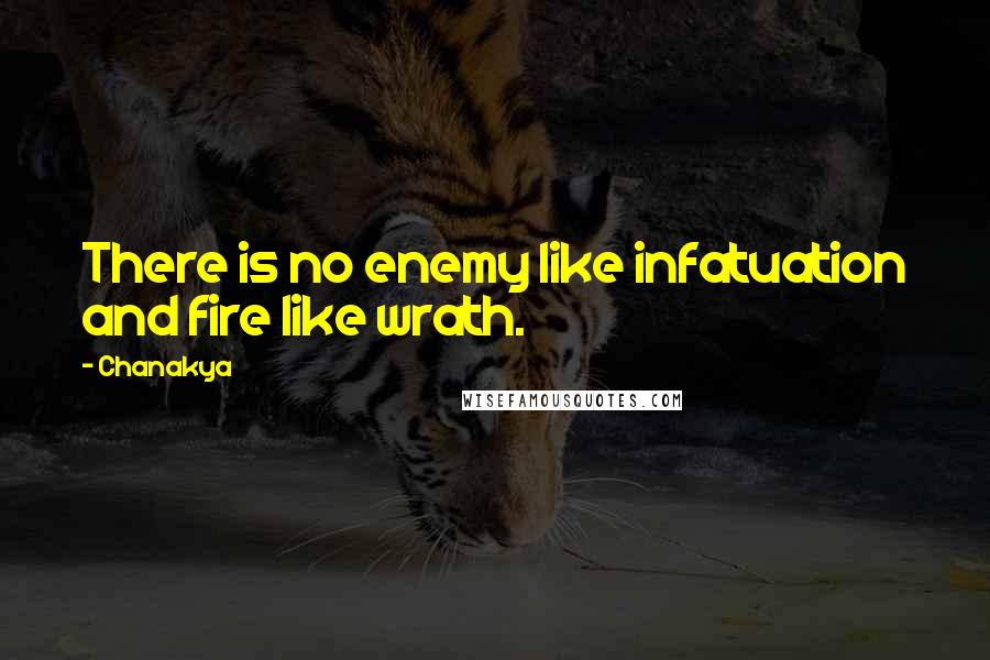 Chanakya Quotes: There is no enemy like infatuation and fire like wrath.