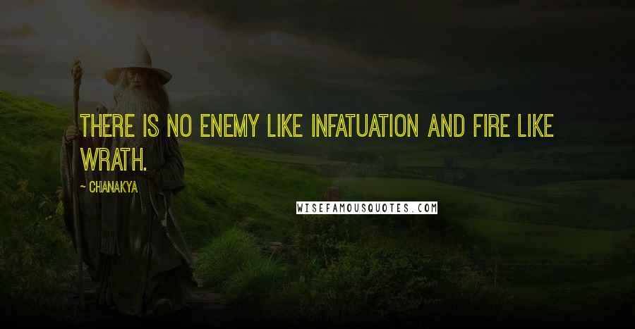 Chanakya Quotes: There is no enemy like infatuation and fire like wrath.
