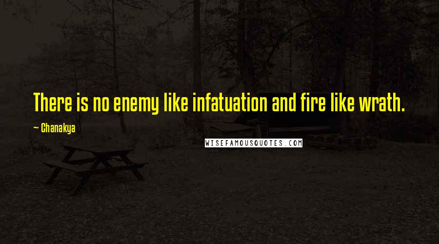 Chanakya Quotes: There is no enemy like infatuation and fire like wrath.