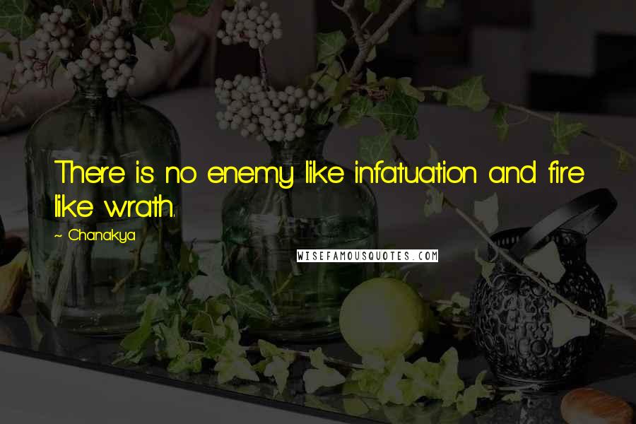Chanakya Quotes: There is no enemy like infatuation and fire like wrath.