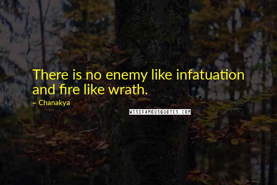 Chanakya Quotes: There is no enemy like infatuation and fire like wrath.