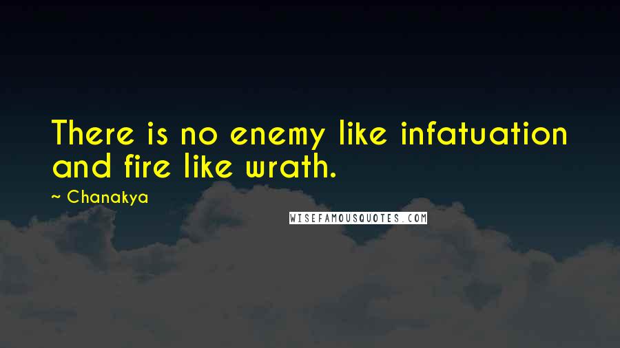 Chanakya Quotes: There is no enemy like infatuation and fire like wrath.