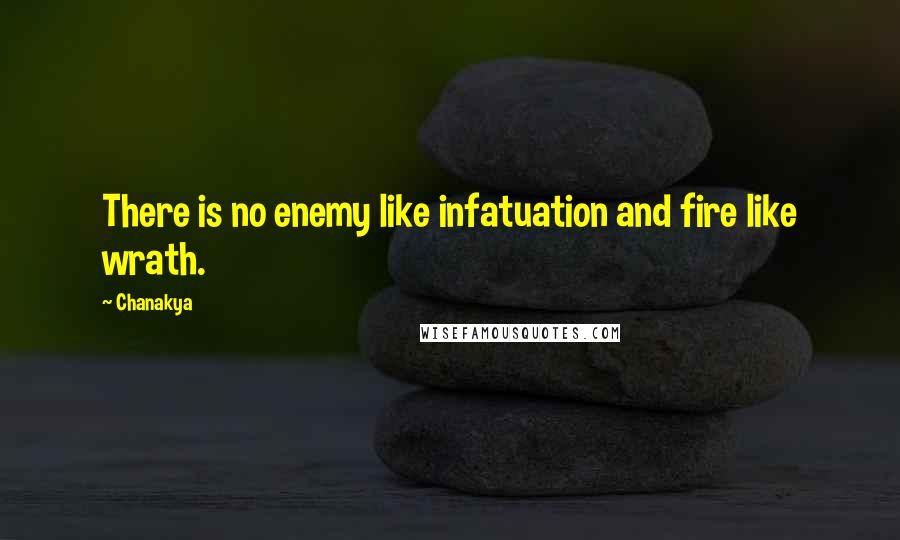 Chanakya Quotes: There is no enemy like infatuation and fire like wrath.