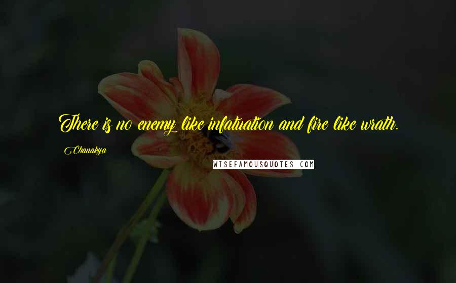 Chanakya Quotes: There is no enemy like infatuation and fire like wrath.