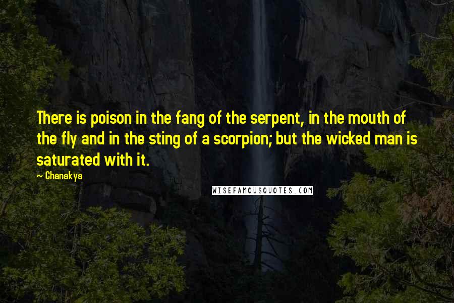 Chanakya Quotes: There is poison in the fang of the serpent, in the mouth of the fly and in the sting of a scorpion; but the wicked man is saturated with it.