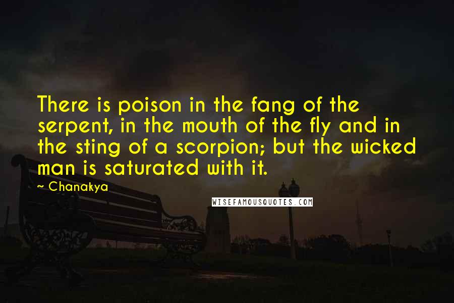 Chanakya Quotes: There is poison in the fang of the serpent, in the mouth of the fly and in the sting of a scorpion; but the wicked man is saturated with it.