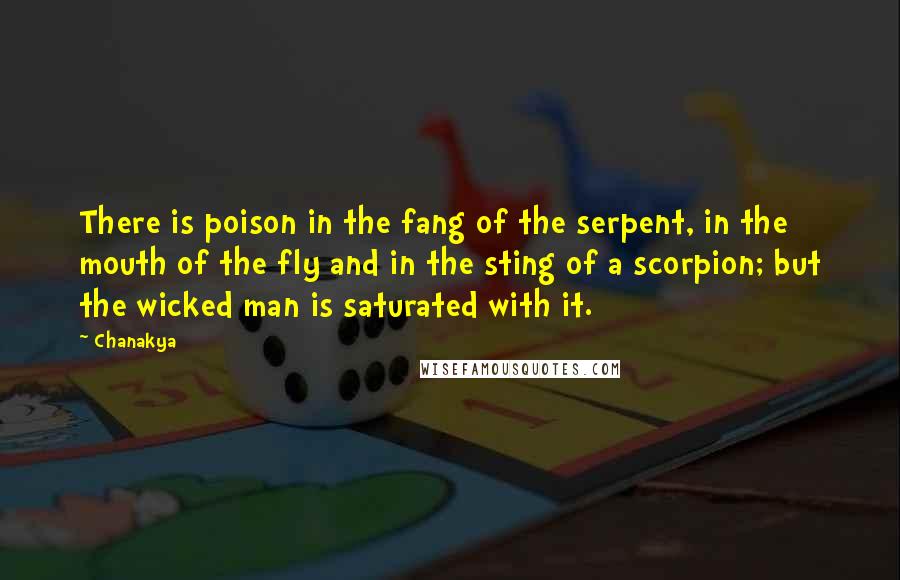 Chanakya Quotes: There is poison in the fang of the serpent, in the mouth of the fly and in the sting of a scorpion; but the wicked man is saturated with it.