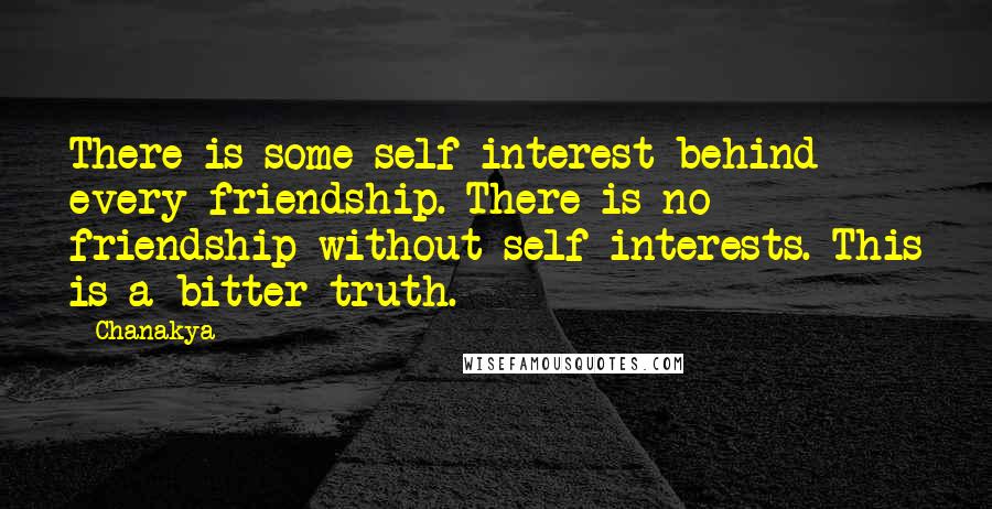 Chanakya Quotes: There is some self-interest behind every friendship. There is no friendship without self-interests. This is a bitter truth.