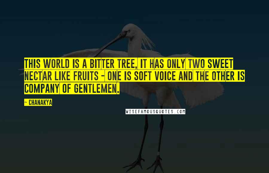 Chanakya Quotes: This world is a bitter tree, it has only two sweet nectar like fruits - one is soft voice and the other is company of gentlemen.