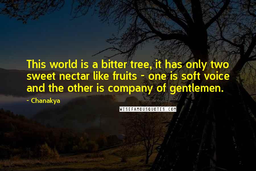 Chanakya Quotes: This world is a bitter tree, it has only two sweet nectar like fruits - one is soft voice and the other is company of gentlemen.