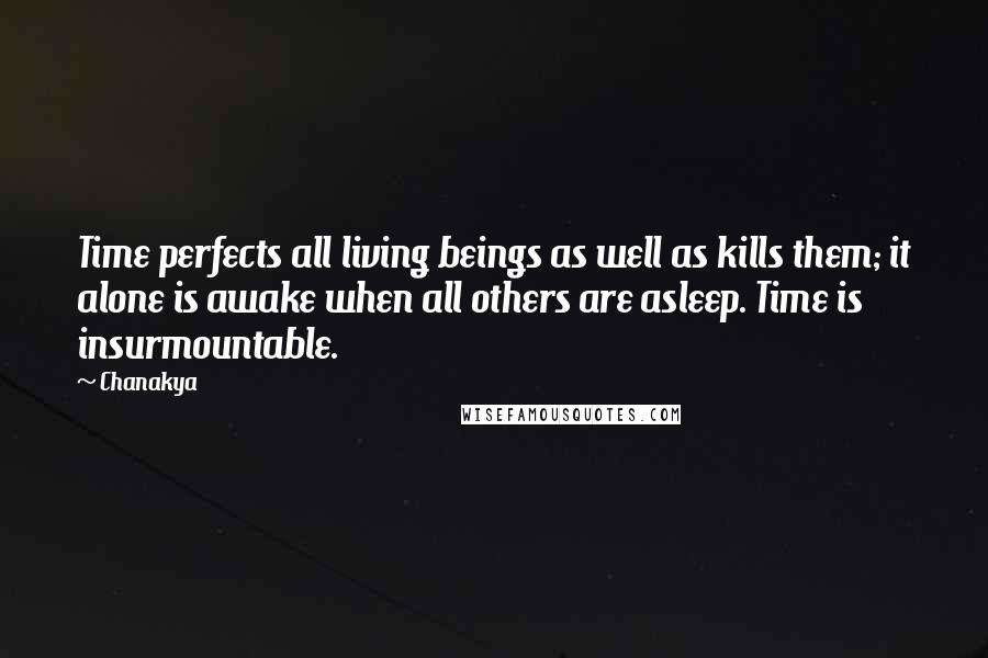 Chanakya Quotes: Time perfects all living beings as well as kills them; it alone is awake when all others are asleep. Time is insurmountable.