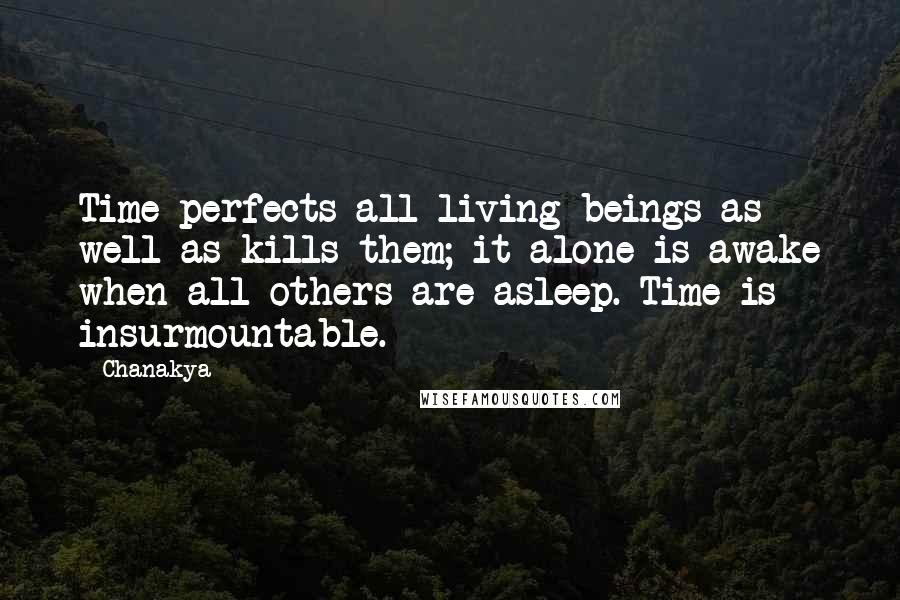 Chanakya Quotes: Time perfects all living beings as well as kills them; it alone is awake when all others are asleep. Time is insurmountable.